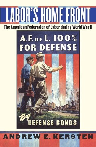Labor's Home Front: The American Federation of Labor during World War II