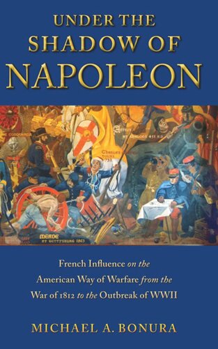 Under the Shadow of Napoleon: French Influence on the American Way of Warfare from Independence to the Eve of World War II