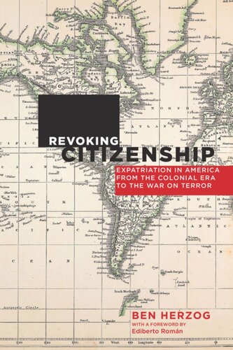 Revoking Citizenship: Expatriation in America from the Colonial Era to the War on Terror