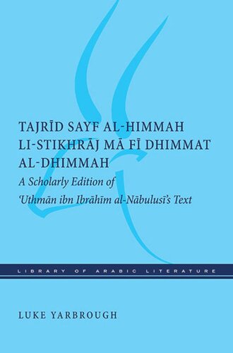 Tajrid sayf al-himmah li-stikhraj ma fi dhimmat al-dhimmah: A Scholarly Edition of 'Uthman ibn Ibrahim al-Nabulusi's Text