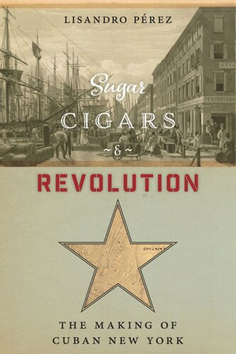 Sugar, Cigars, and Revolution: The Making of Cuban New York