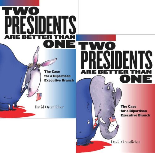 Two Presidents Are Better Than One: The Case for a Bipartisan Executive Branch