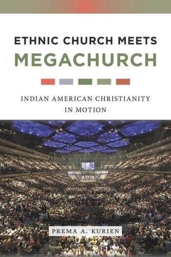 Ethnic Church Meets Megachurch: Indian American Christianity in Motion
