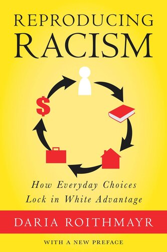 Reproducing Racism: How Everyday Choices Lock In White Advantage