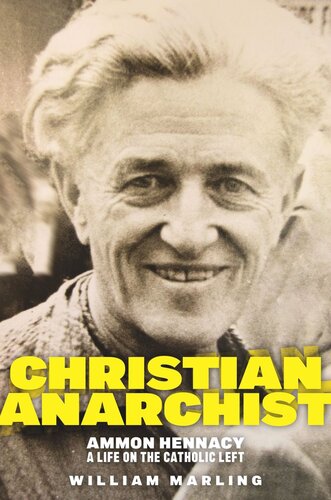 Christian Anarchist: Ammon Hennacy, A Life on the Catholic Left