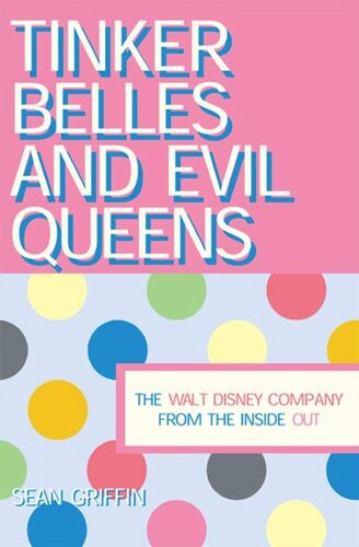 Tinker Belles and Evil Queens: The Walt Disney Company from the Inside Out