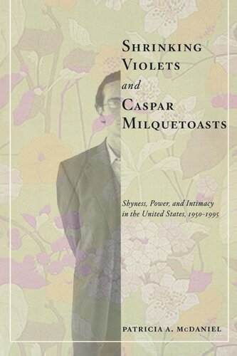 Shrinking Violets and Caspar Milquetoasts: Shyness, Power, and Intimacy in the United States, 1950-1995