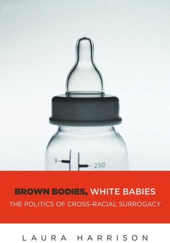 Brown Bodies, White Babies: The Politics of Cross-Racial Surrogacy