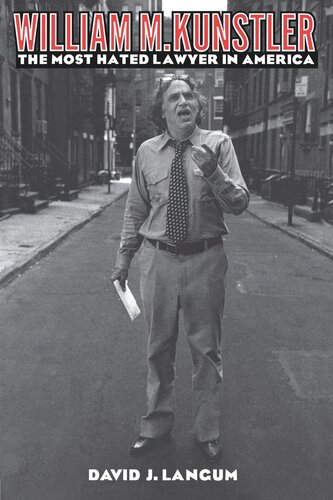 William M. Kunstler: The Most Hated Lawyer in America