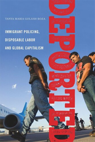 Deported: Immigrant Policing, Disposable Labor and Global Capitalism