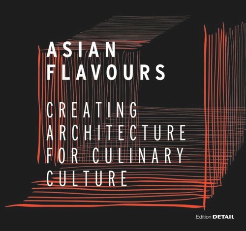Asian Flavours: Creating Architecture for Culinary Culture