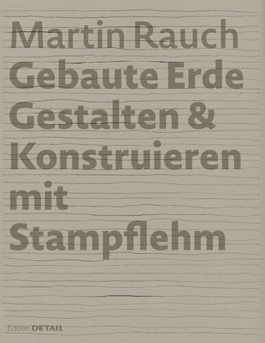 Martin Rauch: Gebaute Erde: Gestalten & Konstruieren mit Stampflehm