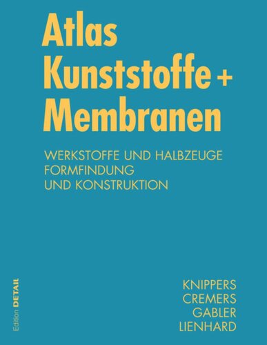 Atlas Kunststoffe + Membranen: Werkstoffe und Halbzeuge, Formfindung und Konstruktion