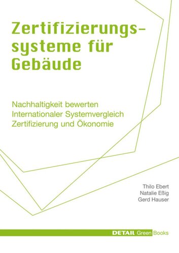 Zertifizierungssysteme für Gebäude: Nachhaltigkeit bewerten - Internationaler Systemvergleich - Zertifizierung und Ökonomie