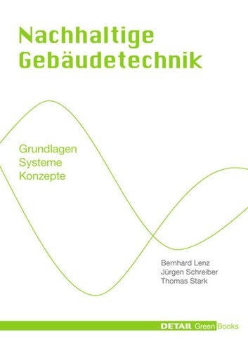 Nachhaltige Gebäudetechnik: Grundlagen - Systeme - Konzepte