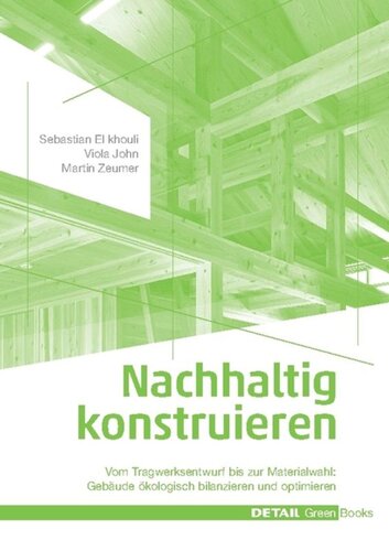 Nachhaltig konstruieren: Vom Tragwerksentwurf bis zur Materialwahl – Gebäude ökologisch bilanzieren und optimieren