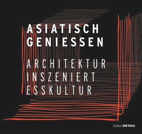 Asiatisch Genießen: Architektur inszeniert Esskultur
