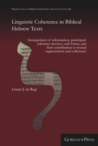 Linguistic Coherence in Biblical Hebrew texts: Arrangement of information, participant reference devices, verb forms, and their contribution to textual segmentation and coherence