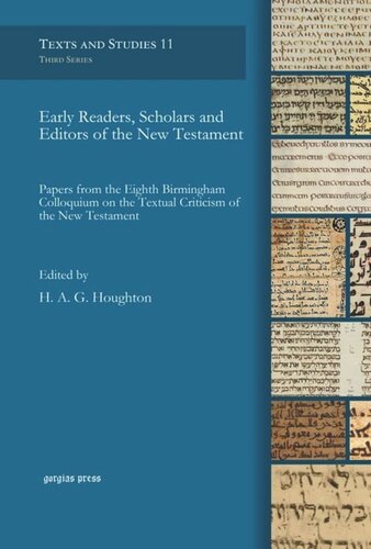 Early Readers, Scholars and Editors of the New Testament: Papers from the Eighth Birmingham Colloquium on the Textual Criticism of the New Testament