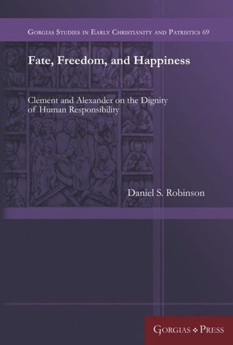 Fate, Freedom, and Happiness: Clement and Alexander on the Dignity of Human Responsibility