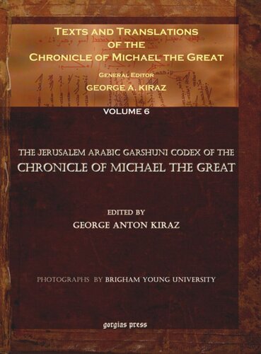 Texts and Translations of the Chronicle of Michael the Great. Volume 6 Texts and Translations of the Chronicle of Michael the Great (6 of 11 volumes): Syriac Original, Arabic Garshuni Version, and Armenian Epitome with Translations into French