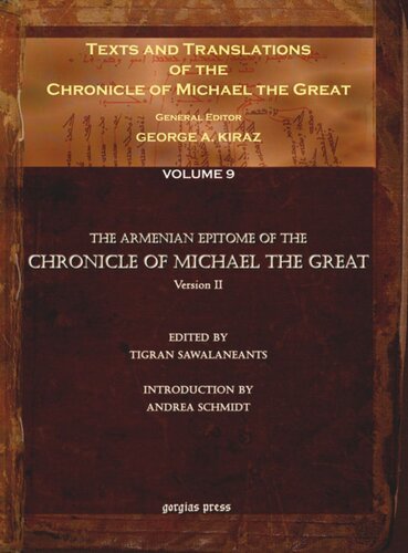Texts and Translations of the Chronicle of Michael the Great. Volume 9 Texts and Translations of the Chronicle of Michael the Great (9 of 11 volumes): Syriac Original, Arabic Garshuni Version, and Armenian Epitome with Translations into French