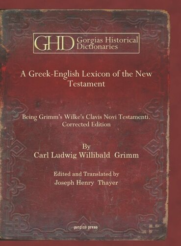 A Greek-English Lexicon of the New Testament: Being Grimm's Wilke's Clavis Novi Testamenti. Corrected Edition