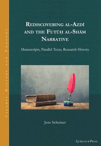 Rediscovering al-Azdī and the Futūḥ al-Shām Narrative: Manuscripts, Parallel Texts, Research History