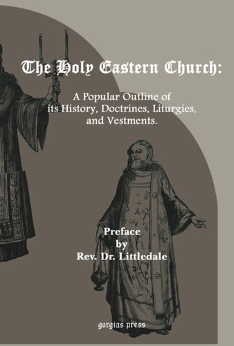 The Holy Eastern Church: A Popular Outline of its History, Doctrines, Liturgies and Vestments