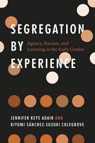 Segregation by Experience: Agency, Racism, and Learning in the Early Grades