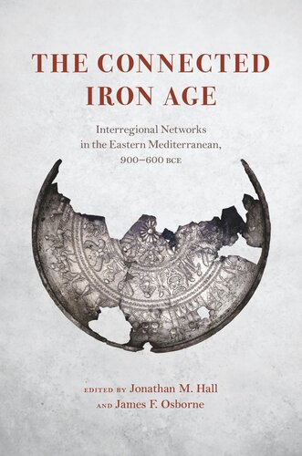 The Connected Iron Age: Interregional Networks in the Eastern Mediterranean, 900-600 BCE