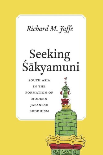 Seeking Sakyamuni: South Asia in the Formation of Modern Japanese Buddhism