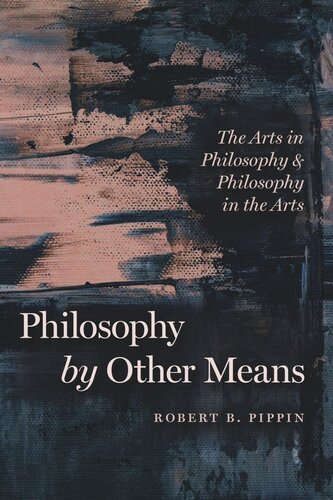 Philosophy by Other Means: The Arts in Philosophy and Philosophy in the Arts