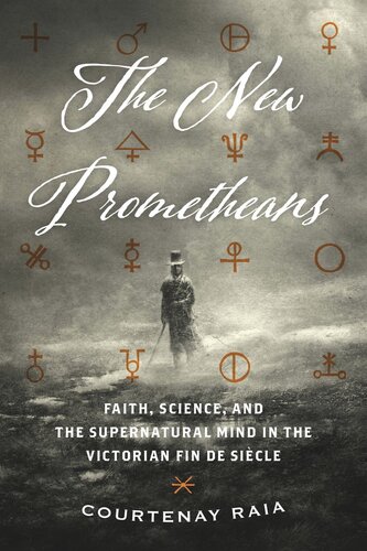 The New Prometheans: Faith, Science, and the Supernatural Mind in the Victorian Fin de Siècle