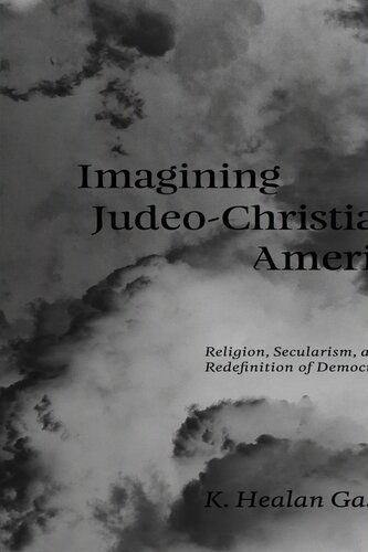 Imagining Judeo-Christian America: Religion, Secularism, and the Redefinition of Democracy