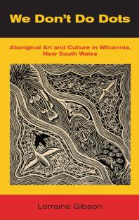 We Don't Do Dots: Aboriginal Art and Culture in Wilcannia, New South Wales