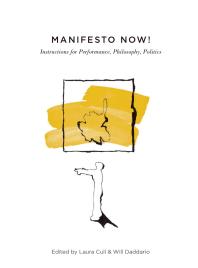 Manifesto Now!: Instructions for Performance, Philosophy, Politics