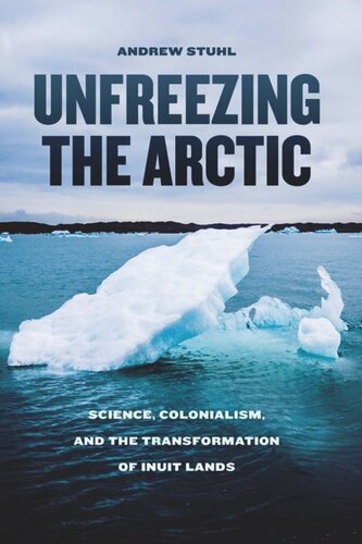Unfreezing the Arctic: Science, Colonialism, and the Transformation of Inuit Lands