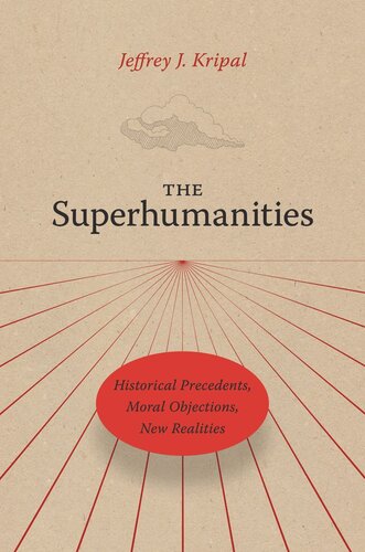 The Superhumanities: Historical Precedents, Moral Objections, New Realities