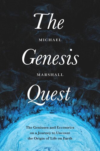 The Genesis Quest: The Geniuses and Eccentrics on a Journey to Uncover the Origin of Life on Earth