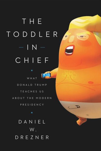 The Toddler in Chief: What Donald Trump Teaches Us about the Modern Presidency