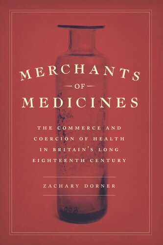 Merchants of Medicines: The Commerce and Coercion of Health in Britain’s Long Eighteenth Century
