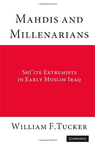 Mahdis and Millenarians: Shiite Extremists in Early Muslim Iraq