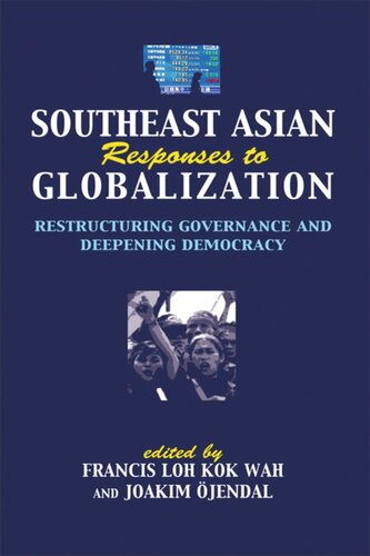 Southeast Asian Responses to Globalization: Restructuring Governance and Deepening Democracy