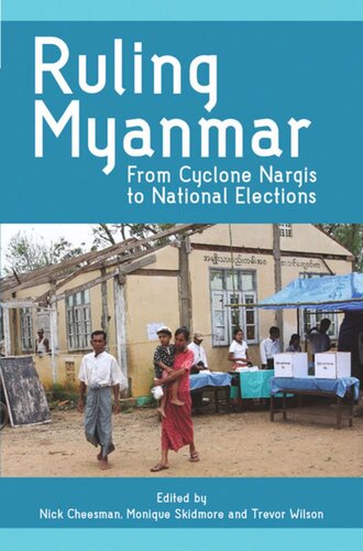 Ruling Myanmar: From Cyclone Nargis to National Elections