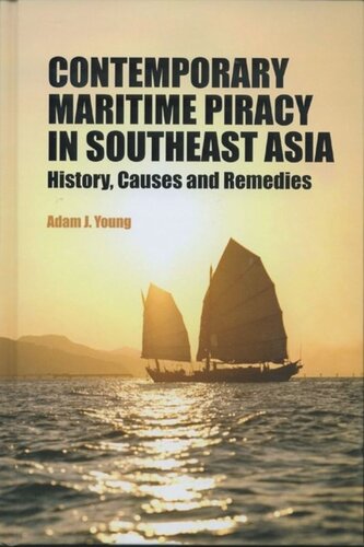 Contemporary Maritime Piracy in Southeast Asia: History, Causes and Remedies