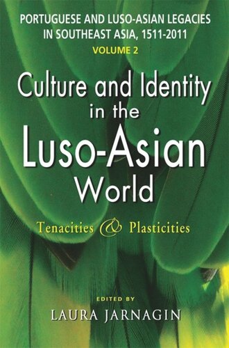 Portuguese and Luso-Asian Legacies in Southeast Asia, 1511-2011, vol. 2: Culture and Identity in the Luso-Asian World: Tenacities & Plasticities