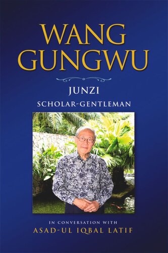 Wang Gungwu: Junzi: Scholar-Gentleman in Conversation with Asad-ul Iqbal Latif