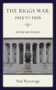 The Riggs War, 1913 To 1916: Reform and Revenge
