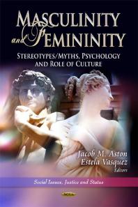 Masculinity and Femininity: Stereotypes/Myths, Psychology and Role of Culture: Stereotypes/Myths, Psychology and Role of Culture